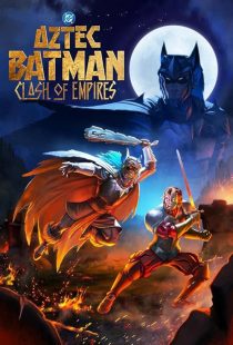 دانلود و تماشای فیلم بتمن آزتک: جدال امپراتوری ها Aztec Batman: Clash of Empires 2025